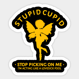 Stupid Cupid Stop Picking On Me Sticker